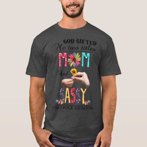 God Gifted Me Two Titles Mom And Sassy And I Rock  T_Shirt