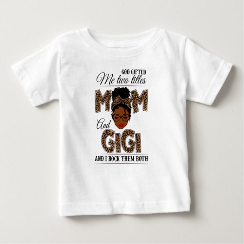 God Gifted Me Two Titles Mom Gigi Leopard Black Baby T_Shirt