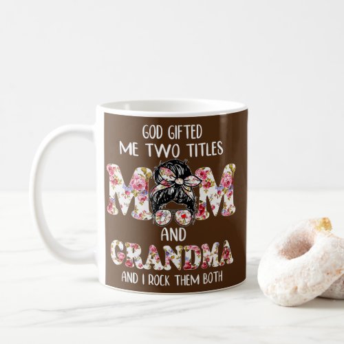 God Gifted Me Two Titles Mom Grandma And I Rock Coffee Mug