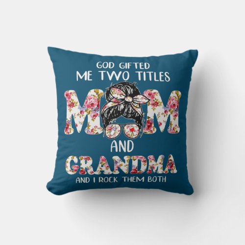 God Gifted Me Two Titles Mom Grandma And I Rock Throw Pillow