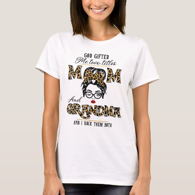God Gifted Me Two Titles Mom Grandma Leopard Wink  T-Shirt (Front)