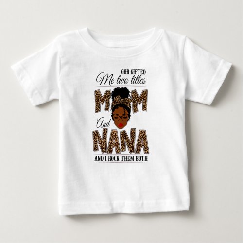 God Gifted Me Two Titles Mom Nana Leopard Black Baby T_Shirt