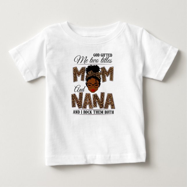 God Gifted Me Two Titles Mom Nana Leopard Black Baby T-Shirt (Front)