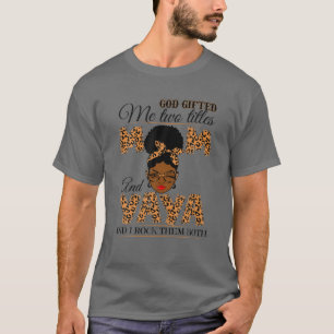 God Gifted Me Two Titles Mom Yaya Grandma Melanin T-Shirt