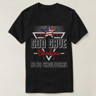 God  Give Burdens Also Shoulder  T-Shirt
