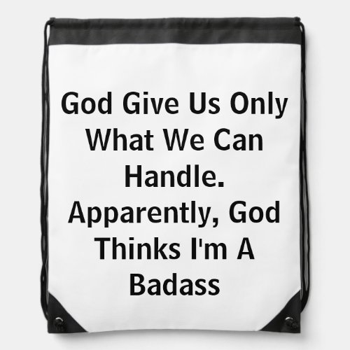 God Give Us Only What We Can Handle Apparently God Drawstring Bag