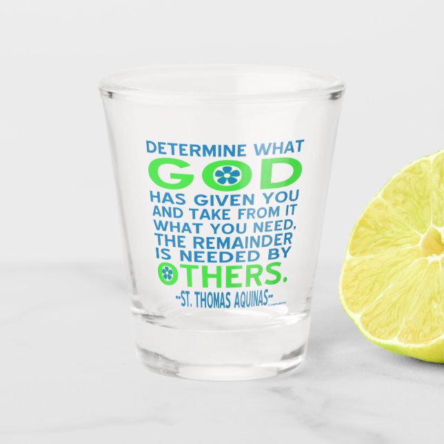 God Given Others Need Aquinas Quote Shot Glass (Front)