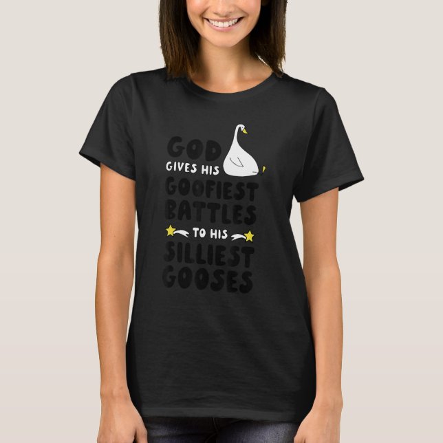 God Gives His Goofiest Battles To His Silliest Goo T-Shirt (Front)