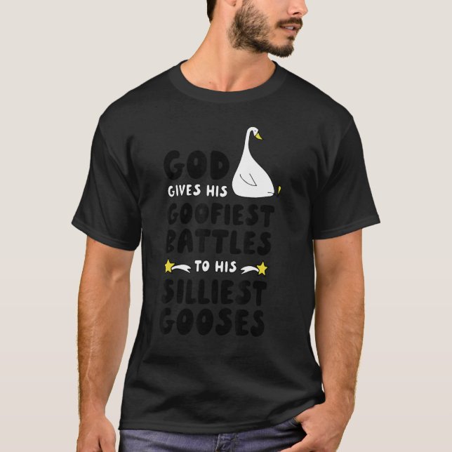God Gives His Goofiest Battles To His Silliest Goo T-Shirt (Front)