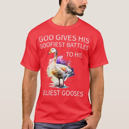 God Gives His Goofiest Battles To His Silliest Goo T_Shirt