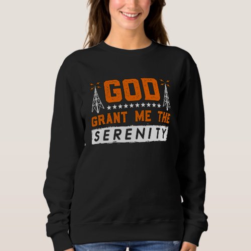God Grant Me The Serenity Amateur Radio Operator H Sweatshirt