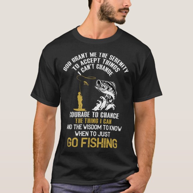 God Grant Me The Serenity To Accept Things Fishing T-Shirt (Front)
