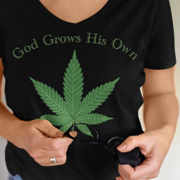 God Grows His Own Weed Leaf Funny Political  T-Shirt