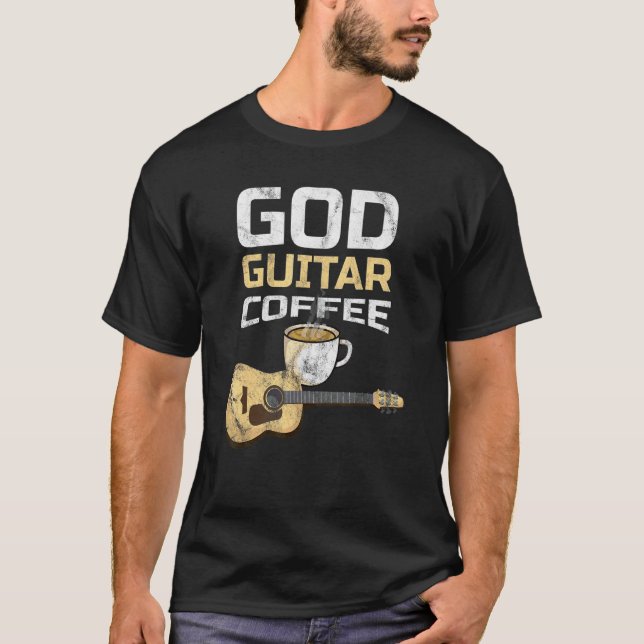 God Guitar Coffee And Jesus Guitarist Coffee T-Shirt (Front)