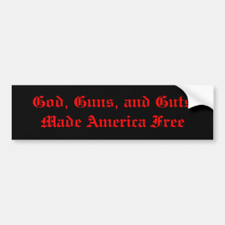 God, Guns, and Guts Made America Free Bumper Sticker