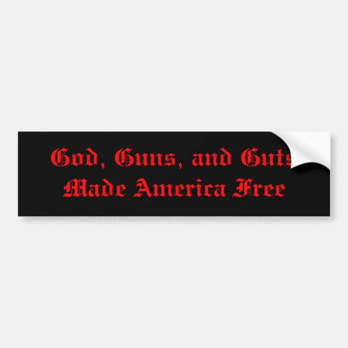 God Guns and Guts Made America Free Bumper Sticker