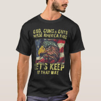 God Guns And Guts Made America Free Let's Keep It