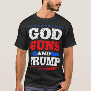 God Guns And Trump Donald Trump Supporter T-Shirt