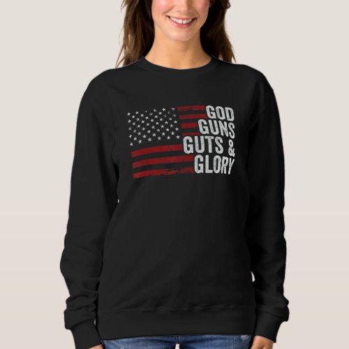 God Guns Guts  Glory  American Flag Pro Gun Patri Sweatshirt