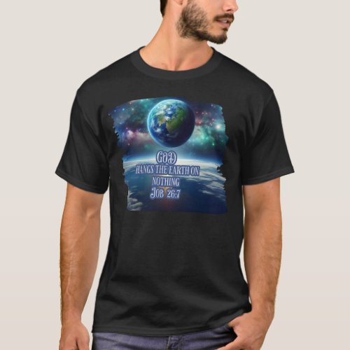 God Hangs the earth on nothing T_Shirt