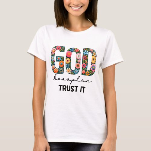 God has a plan trust it T_Shirt