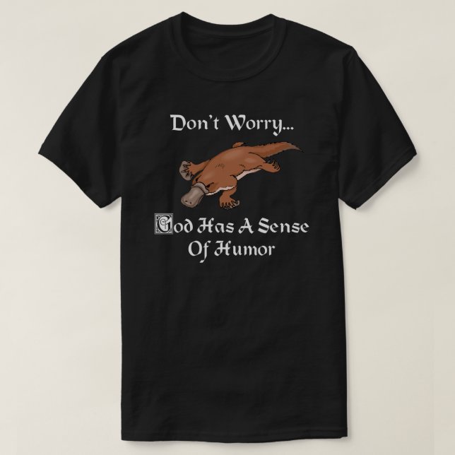 God Has A Sense Of Humor - Funny Platypus T-Shirt (Design Front)