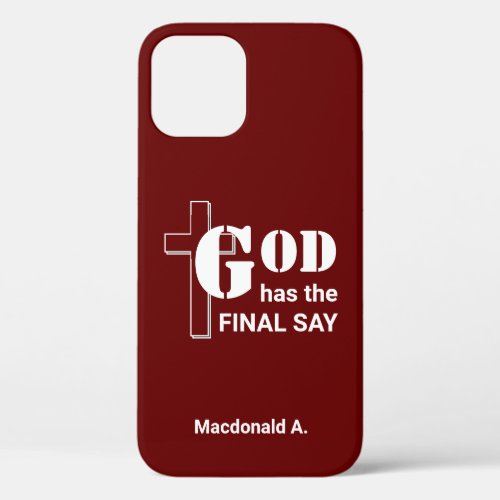 GOD HAS THE FINAL SAY Personalized Burgundy iPhone 12 Case