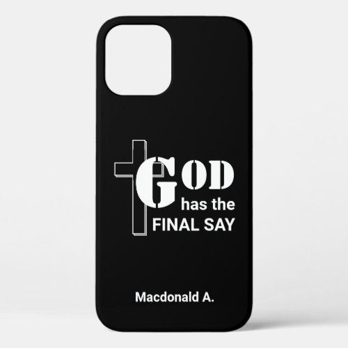GOD HAS THE FINAL SAY Personalized Christian Black iPhone 12 Case