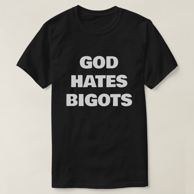 GOD HATES BIGOTS T-Shirt (Design Front)