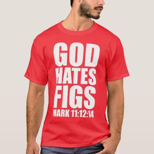 God Hates Figs 1112_14 T_Shirt