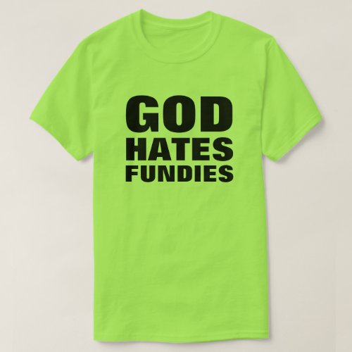 God Hates Fundies Funny Pro_LGBTQ Anti_Hate T_Shirt
