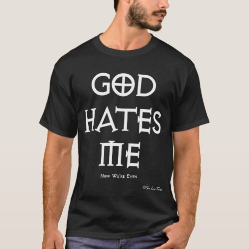 God Hates Me Now were even dark version T_Shirt