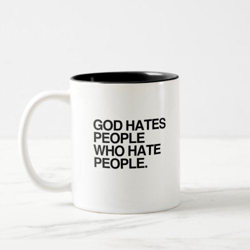 GOD HATES PEOPLE WHO HATE PEOPLE Two_Tone COFFEE MUG