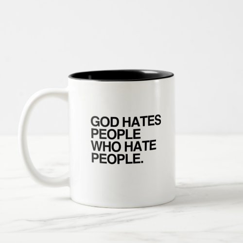 GOD HATES PEOPLE WHO HATE PEOPLE Two_Tone COFFEE MUG