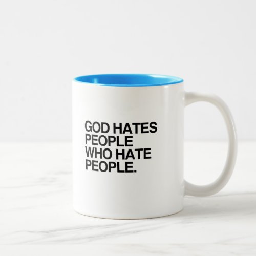 GOD HATES PEOPLE WHO HATE PEOPLE Two_Tone COFFEE MUG
