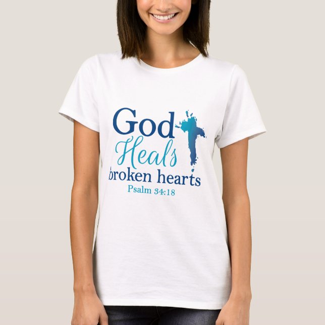 God Heals broken hearts Psalm 34:18 T-Shirt (Front)