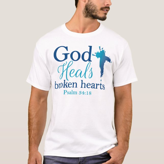 God Heals broken hearts Psalm 34:18 T-Shirt (Front)