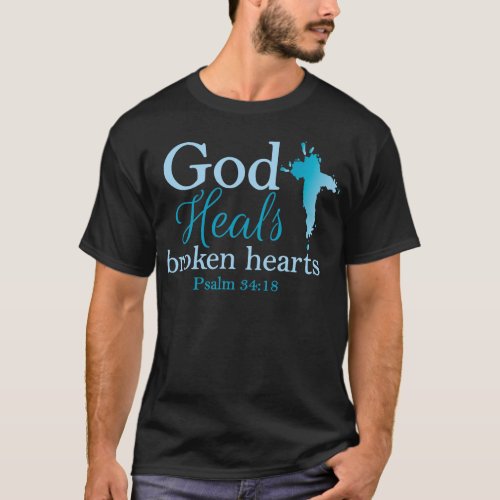 God Heals broken hearts Psalm 3418 T_Shirt