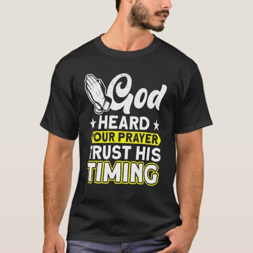 God Heard Your Prayer Trust His Timing Bible Study T_Shirt