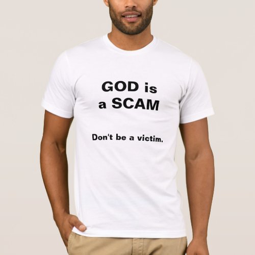 God is a scam dont be a victim T_Shirt