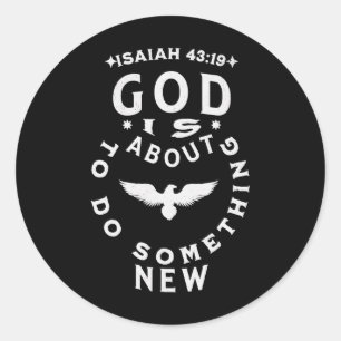 God Is About To Do Soing New Isaiah 4319  Classic Round Sticker