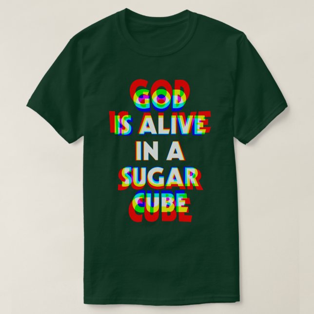 God is Alive in a Sugar Cube Super High Stoner Spe T-Shirt (Design Front)