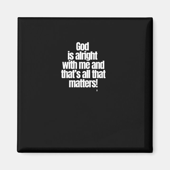 God Is Alright With Me And That’s All That S! Stic Magnet (Front)