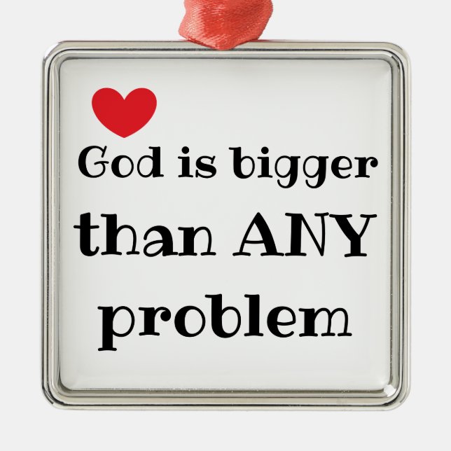 God is bigger than ANY problem Faith Quote Metal Ornament (Front)