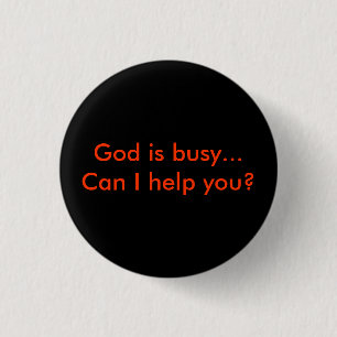 God is busy...Can I help you? Pinback Button