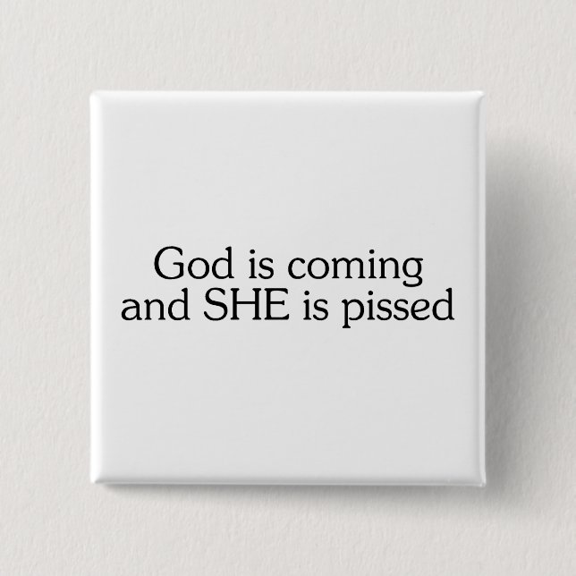 God Is Coming And She Is Pissed Button (Front)