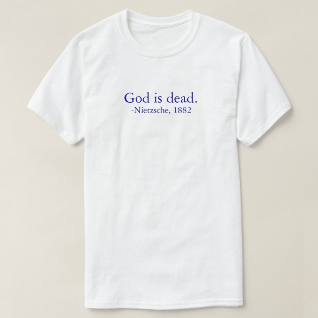 God is Dead - Nietzsche is Dead T-Shirt | Zazzle