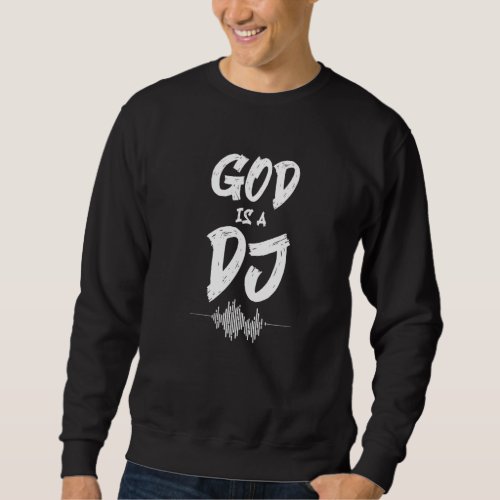God Is Dj Deejay Music Pop Bass Techno Rock Headph Sweatshirt