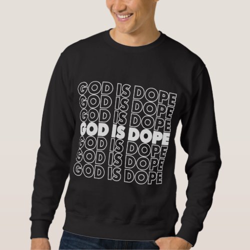 God is Dope Christian Faith Believer Sweatshirt