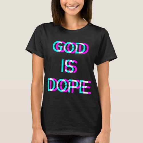 God is Dope Christian Faith Believer T_Shirt